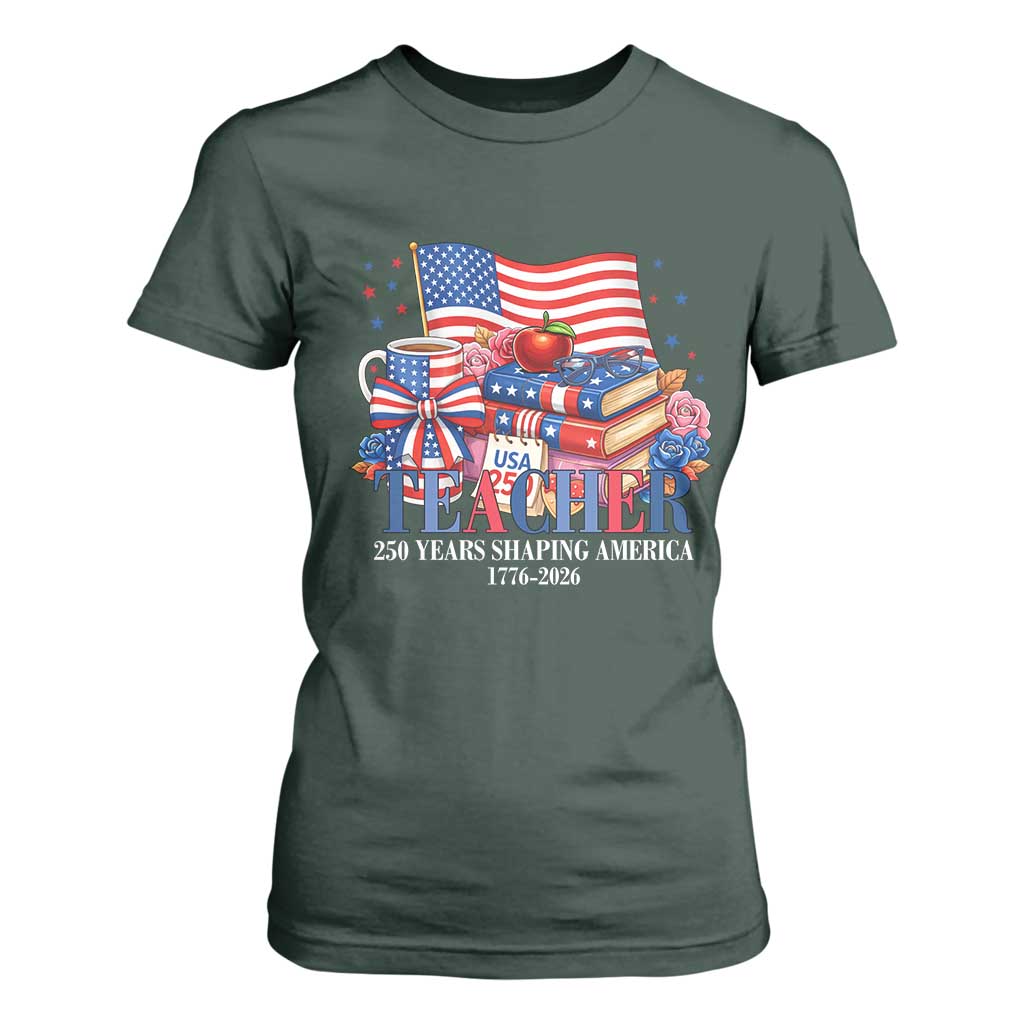 250 Years Shaping America Anniversary T Shirt For Women Proud Educator Gift TS12 Dark Forest Green Print Your Wear