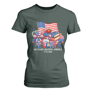 250 Years Shaping America Anniversary T Shirt For Women Proud Educator Gift TS12 Dark Forest Green Print Your Wear