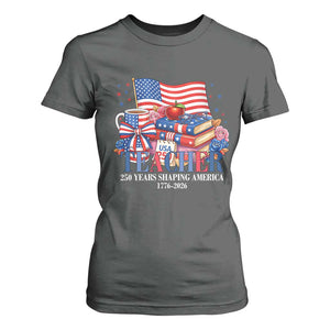 250 Years Shaping America Anniversary T Shirt For Women Proud Educator Gift TS12 Dark Heather Print Your Wear