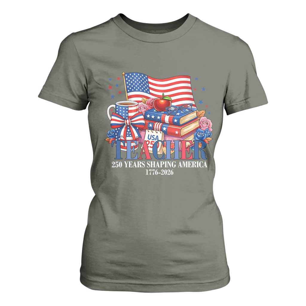 250 Years Shaping America Anniversary T Shirt For Women Proud Educator Gift TS12 Military Green Print Your Wear