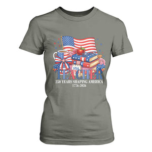 250 Years Shaping America Anniversary T Shirt For Women Proud Educator Gift TS12 Military Green Print Your Wear