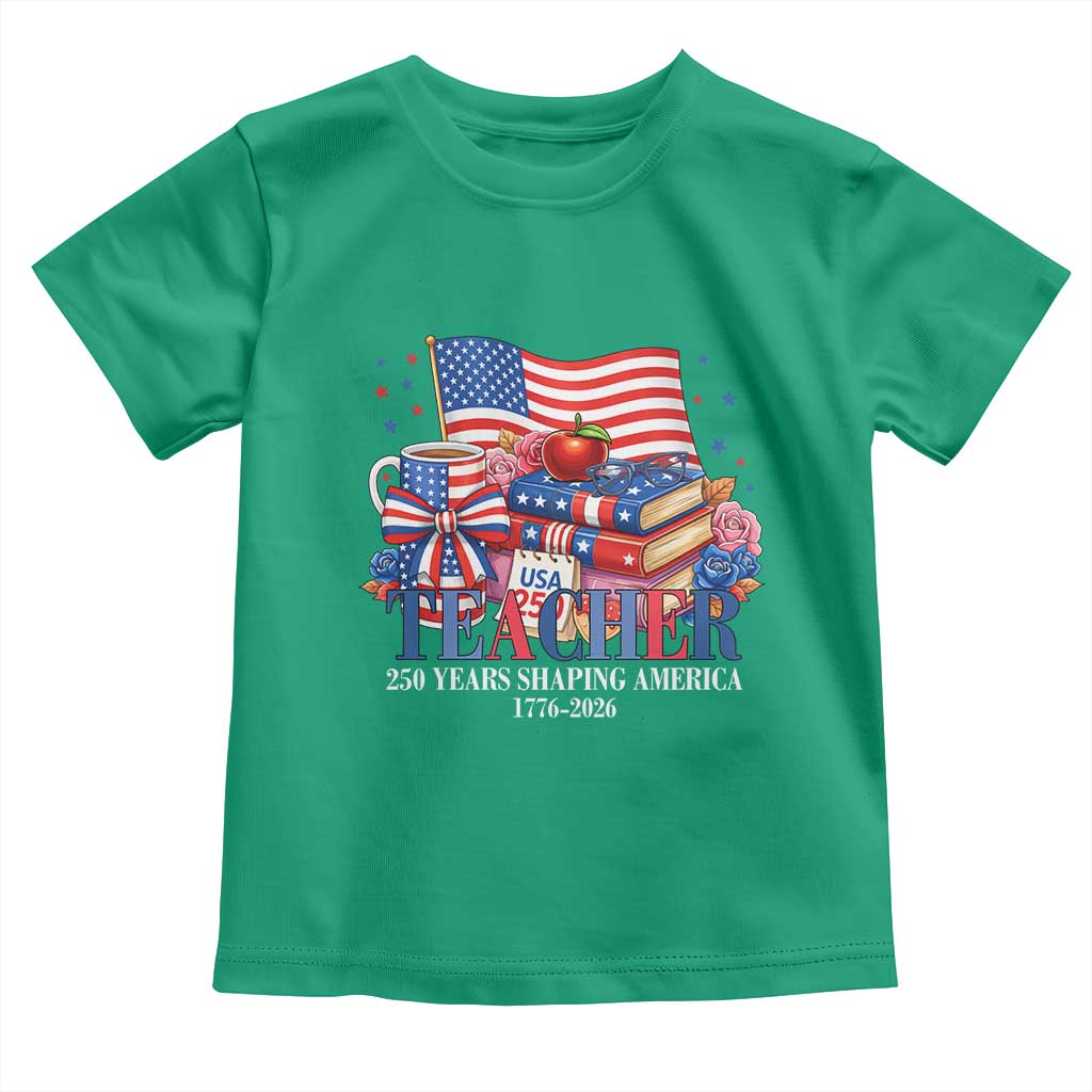 250 Years Shaping America Anniversary Toddler T Shirt Proud Educator Gift TS12 Irish Green Print Your Wear