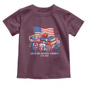 250 Years Shaping America Anniversary Toddler T Shirt Proud Educator Gift TS12 Maroon Print Your Wear