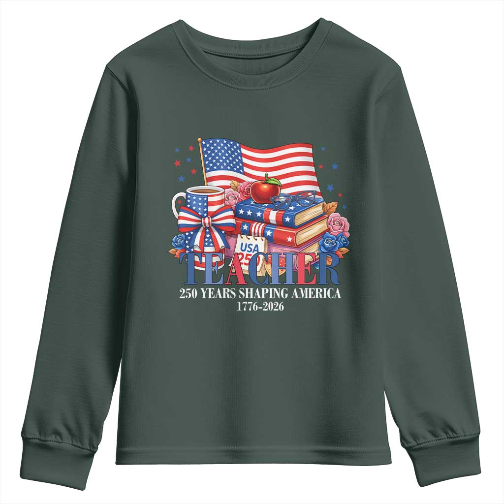 250 Years Shaping America Anniversary Youth Sweatshirt Proud Educator Gift TS12 Dark Forest Green Print Your Wear
