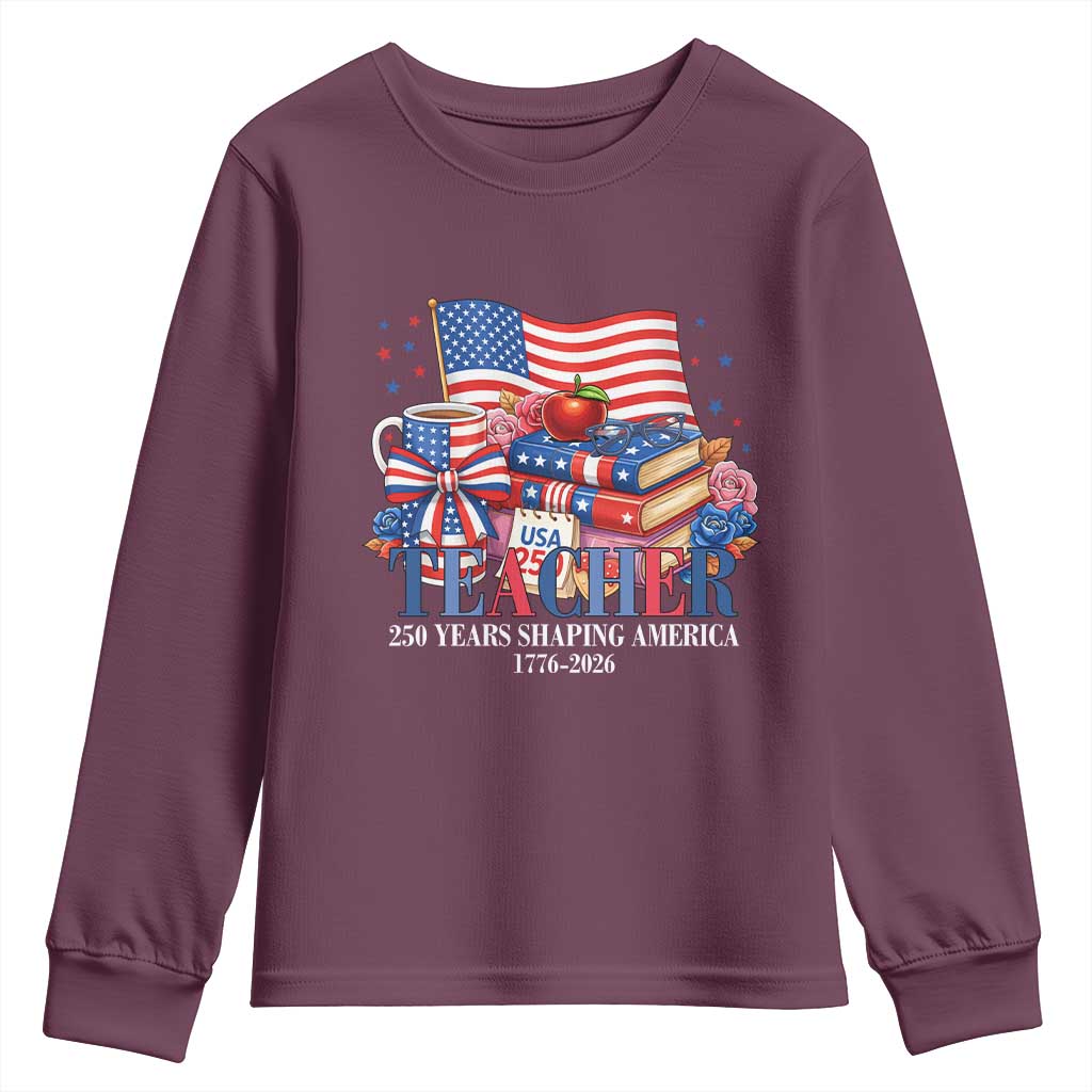 250 Years Shaping America Anniversary Youth Sweatshirt Proud Educator Gift TS12 Maroon Print Your Wear
