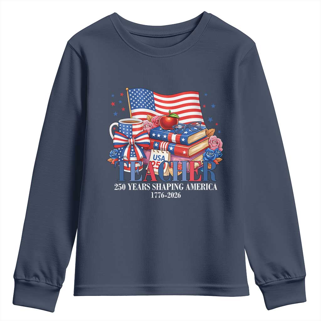250 Years Shaping America Anniversary Youth Sweatshirt Proud Educator Gift TS12 Navy Print Your Wear
