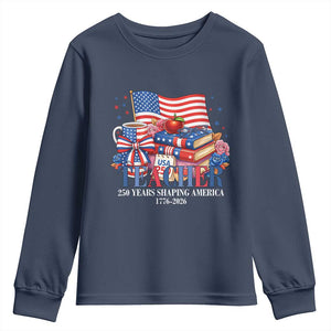 250 Years Shaping America Anniversary Youth Sweatshirt Proud Educator Gift TS12 Navy Print Your Wear