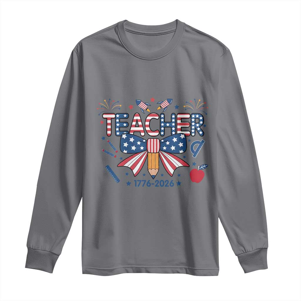 Proud American Teacher 250 Years Long Sleeve Shirt Patriotic Educator Gift TS12 Charcoal Print Your Wear