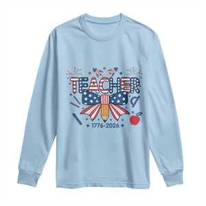 Proud American Teacher 250 Years Long Sleeve Shirt Patriotic Educator Gift TS12 Light Blue Print Your Wear