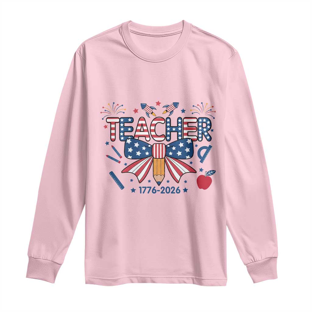 Proud American Teacher 250 Years Long Sleeve Shirt Patriotic Educator Gift TS12 Light Pink Print Your Wear