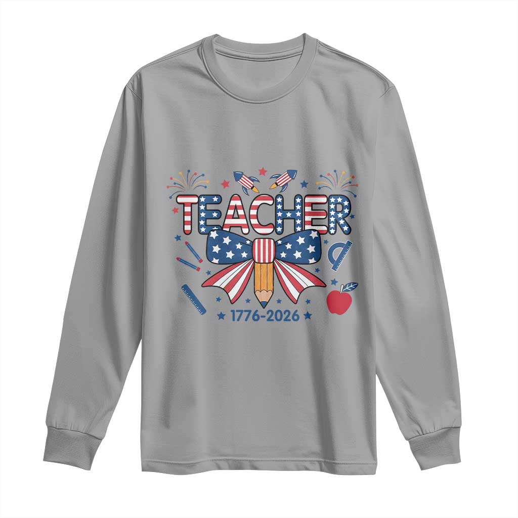 Proud American Teacher 250 Years Long Sleeve Shirt Patriotic Educator Gift TS12 Sport Gray Print Your Wear