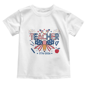 Proud American Teacher 250 Years Toddler T Shirt Patriotic Educator Gift TS12 White Print Your Wear