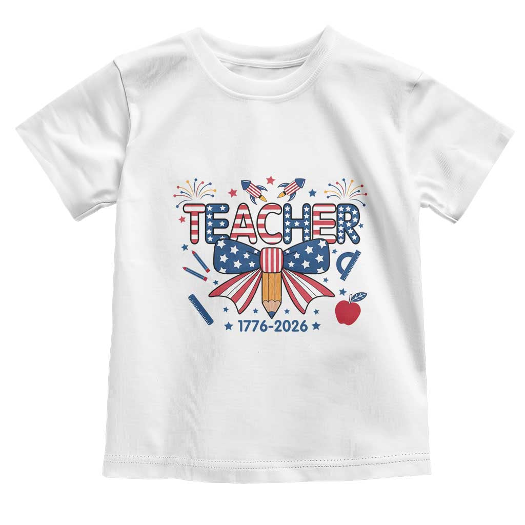 Proud American Teacher 250 Years Toddler T Shirt Patriotic Educator Gift TS12 White Print Your Wear