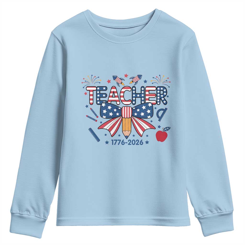 Proud American Teacher 250 Years Youth Sweatshirt Patriotic Educator Gift TS12 Light Blue Print Your Wear