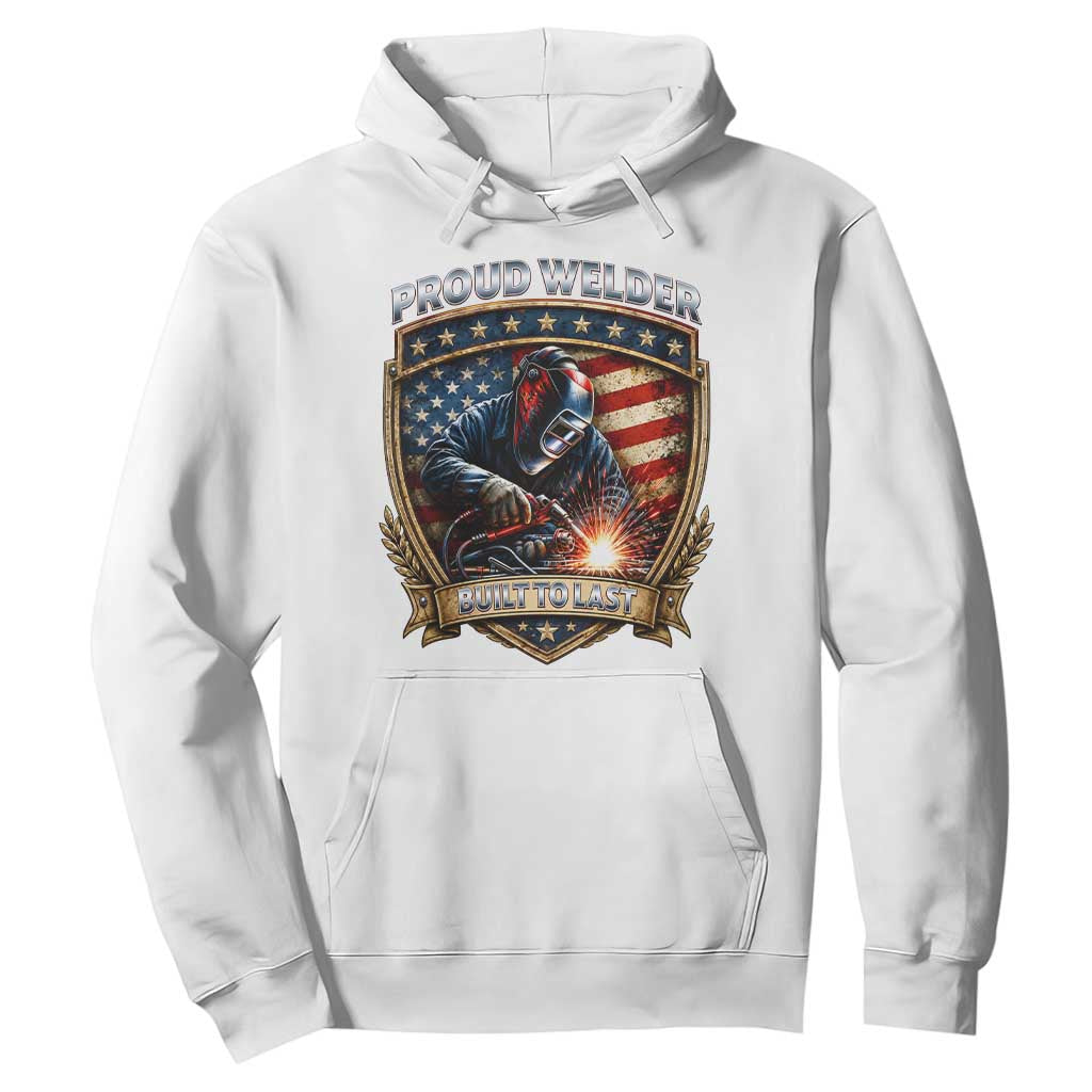 Built To Last Proud Welder Hoodie Blue Collar American Dad Gift TS12 White Print Your Wear