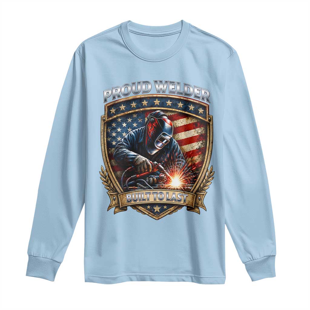 Built To Last Proud Welder Long Sleeve Shirt Blue Collar American Dad Gift TS12 Light Blue Print Your Wear