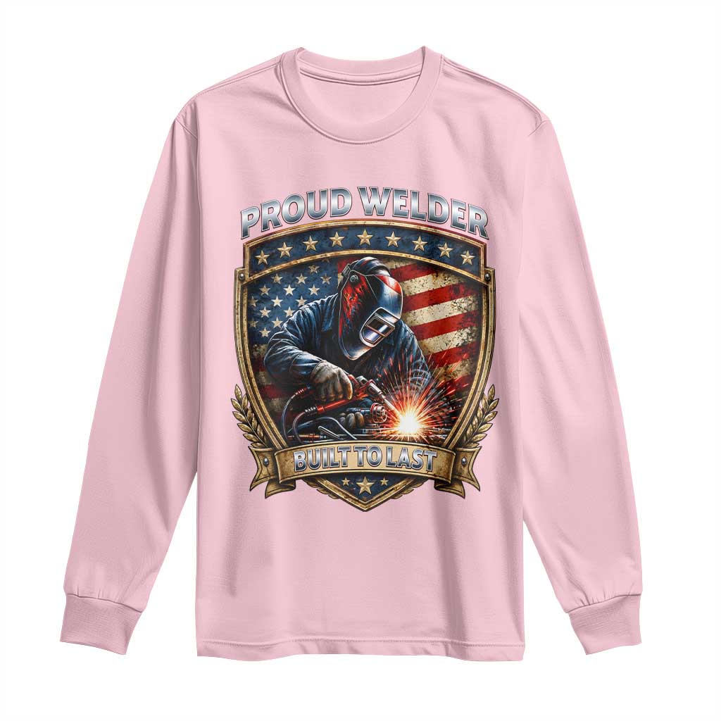 Built To Last Proud Welder Long Sleeve Shirt Blue Collar American Dad Gift TS12 Light Pink Print Your Wear