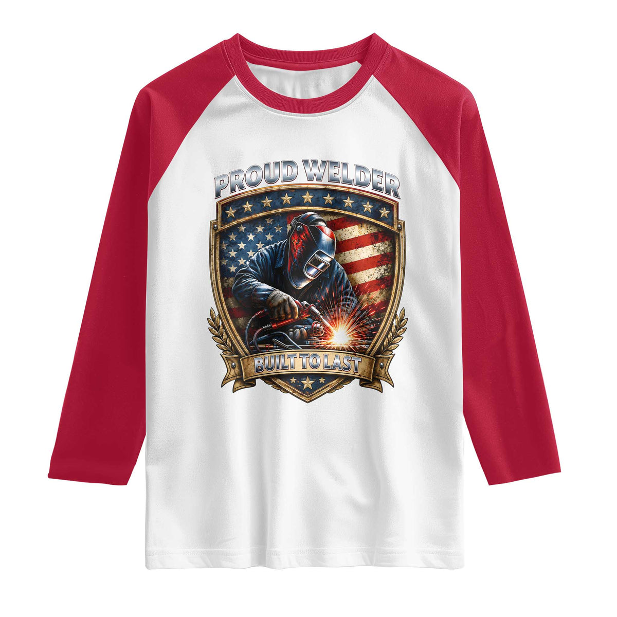 Built To Last Proud Welder Raglan Shirt Blue Collar American Dad Gift TS12 White Red Print Your Wear