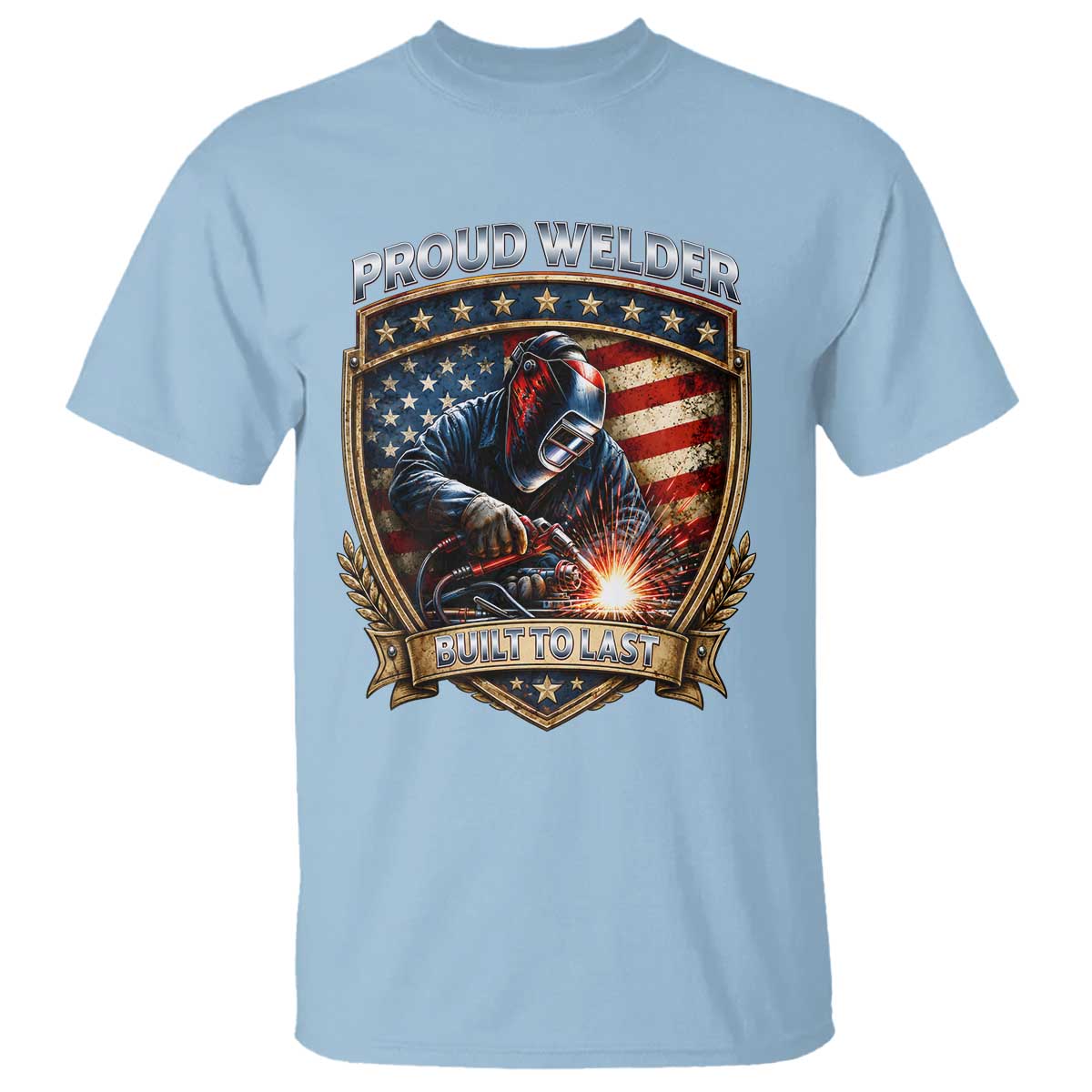 Built To Last Proud Welder T Shirt Blue Collar American Dad Gift TS12 Light Blue Print Your Wear