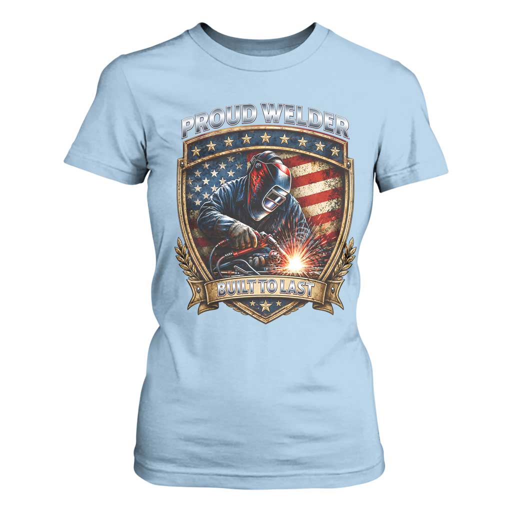 Built To Last Proud Welder T Shirt For Women Blue Collar American Dad Gift TS12 Light Blue Print Your Wear