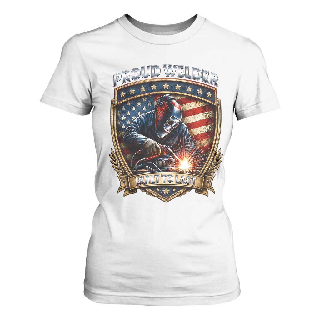 Built To Last Proud Welder T Shirt For Women Blue Collar American Dad Gift TS12 White Print Your Wear