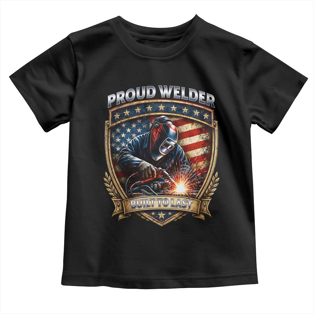 Built To Last Proud Welder Toddler T Shirt Blue Collar American Dad Gift TS12 Black Print Your Wear