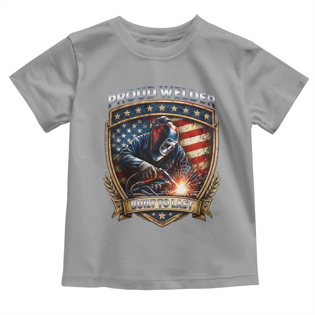 Built To Last Proud Welder Toddler T Shirt Blue Collar American Dad Gift TS12 Sport Gray Print Your Wear