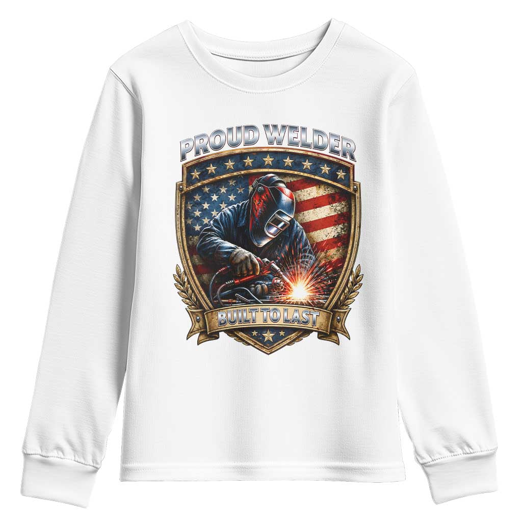 Built To Last Proud Welder Youth Sweatshirt Blue Collar American Dad Gift TS12 White Print Your Wear
