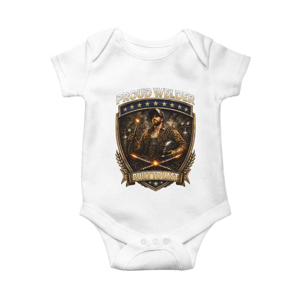 Proud Welder Graphic Baby Onesie Built To Last Worker Gift TS12 White Print Your Wear