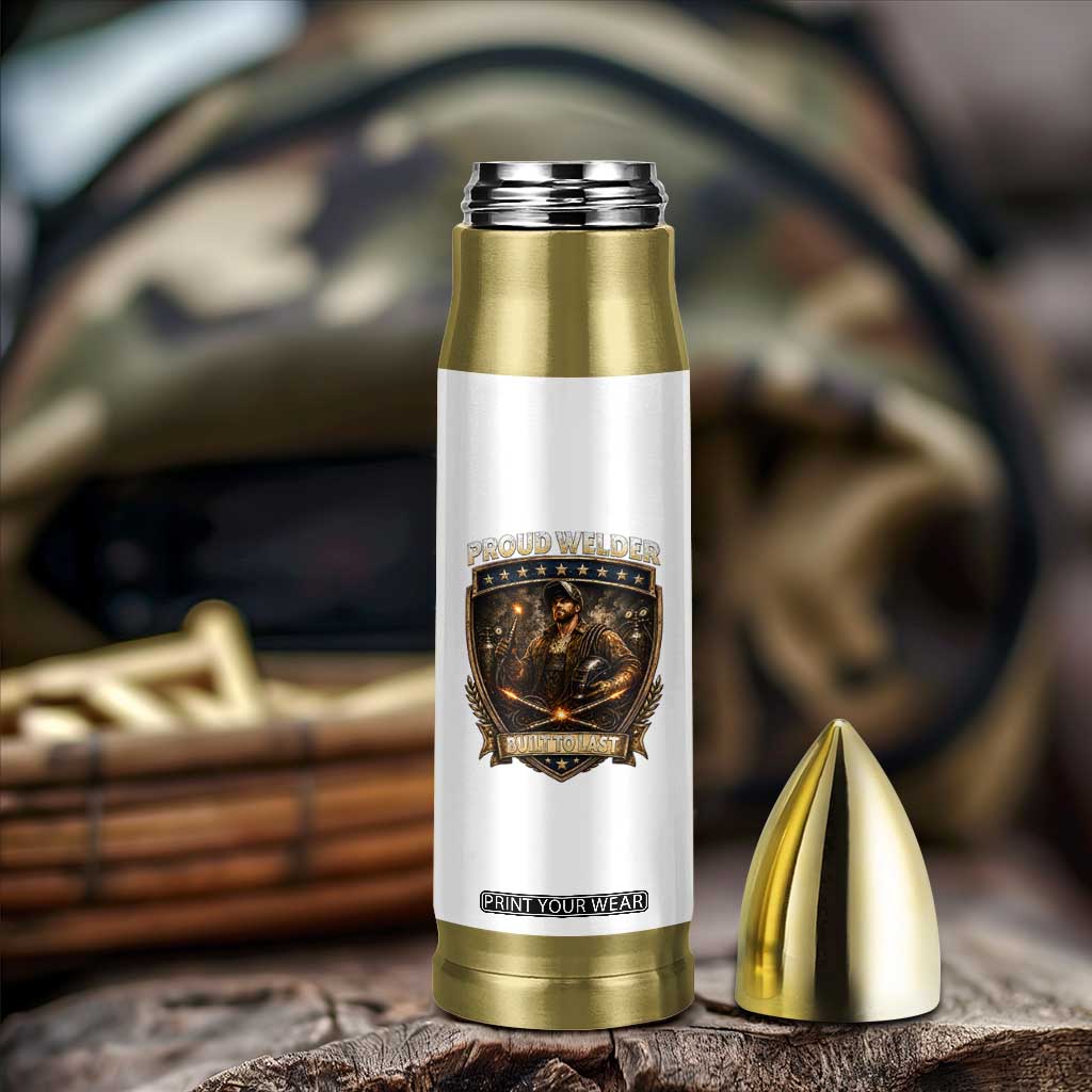 Proud Welder Graphic Bullet Tumbler Built To Last Worker Gift TS12 Print Your Wear