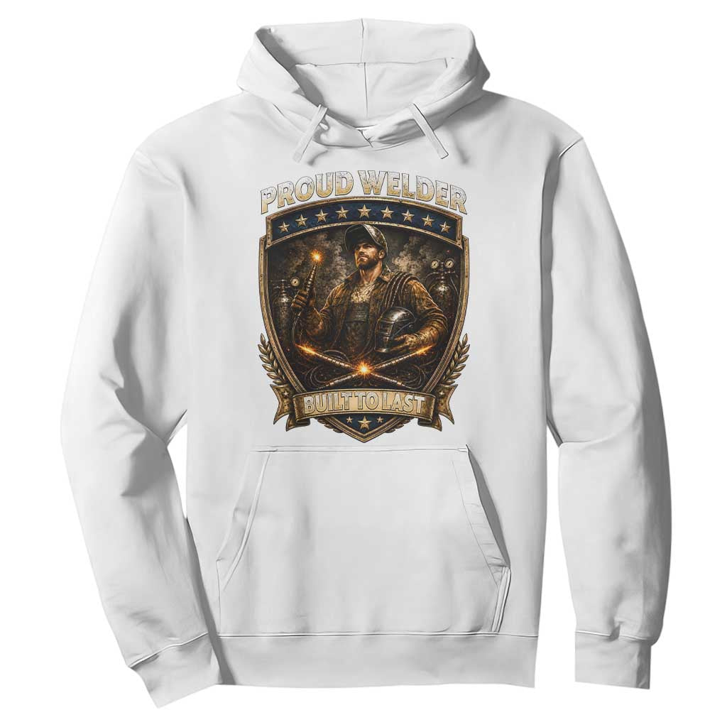 Proud Welder Graphic Hoodie Built To Last Worker Gift TS12 White Print Your Wear