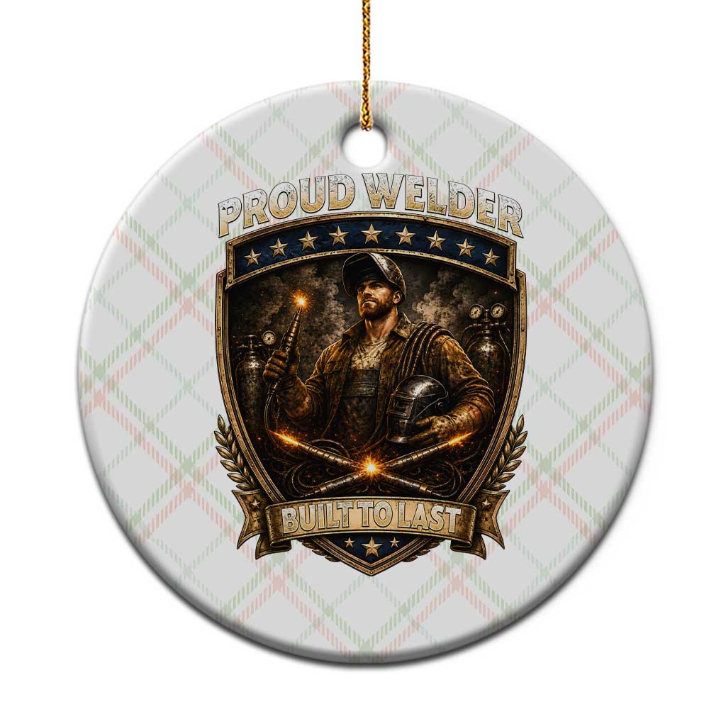 Proud Welder Graphic Ceramic Ornament Built To Last Worker Gift