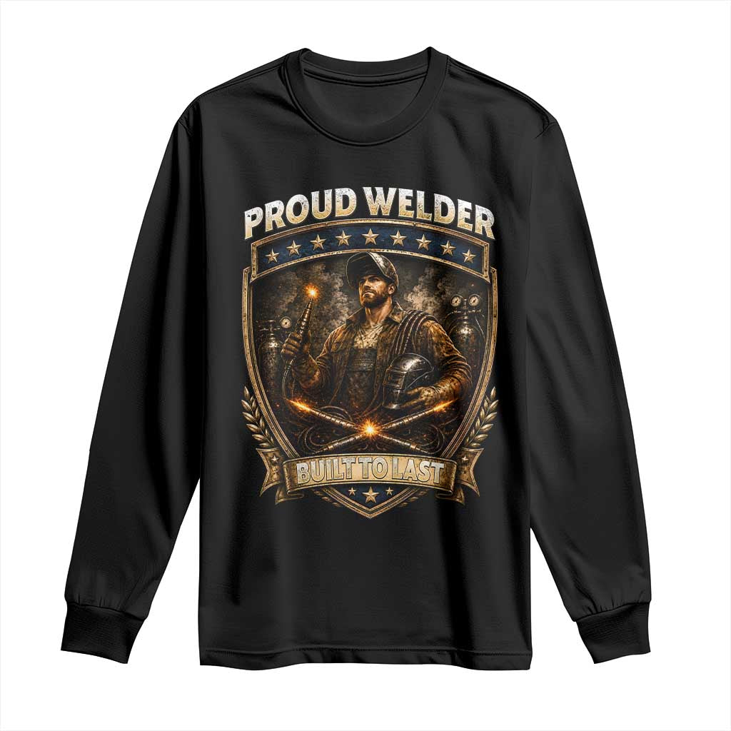 Proud Welder Graphic Long Sleeve Shirt Built To Last Worker Gift TS12 Black Print Your Wear
