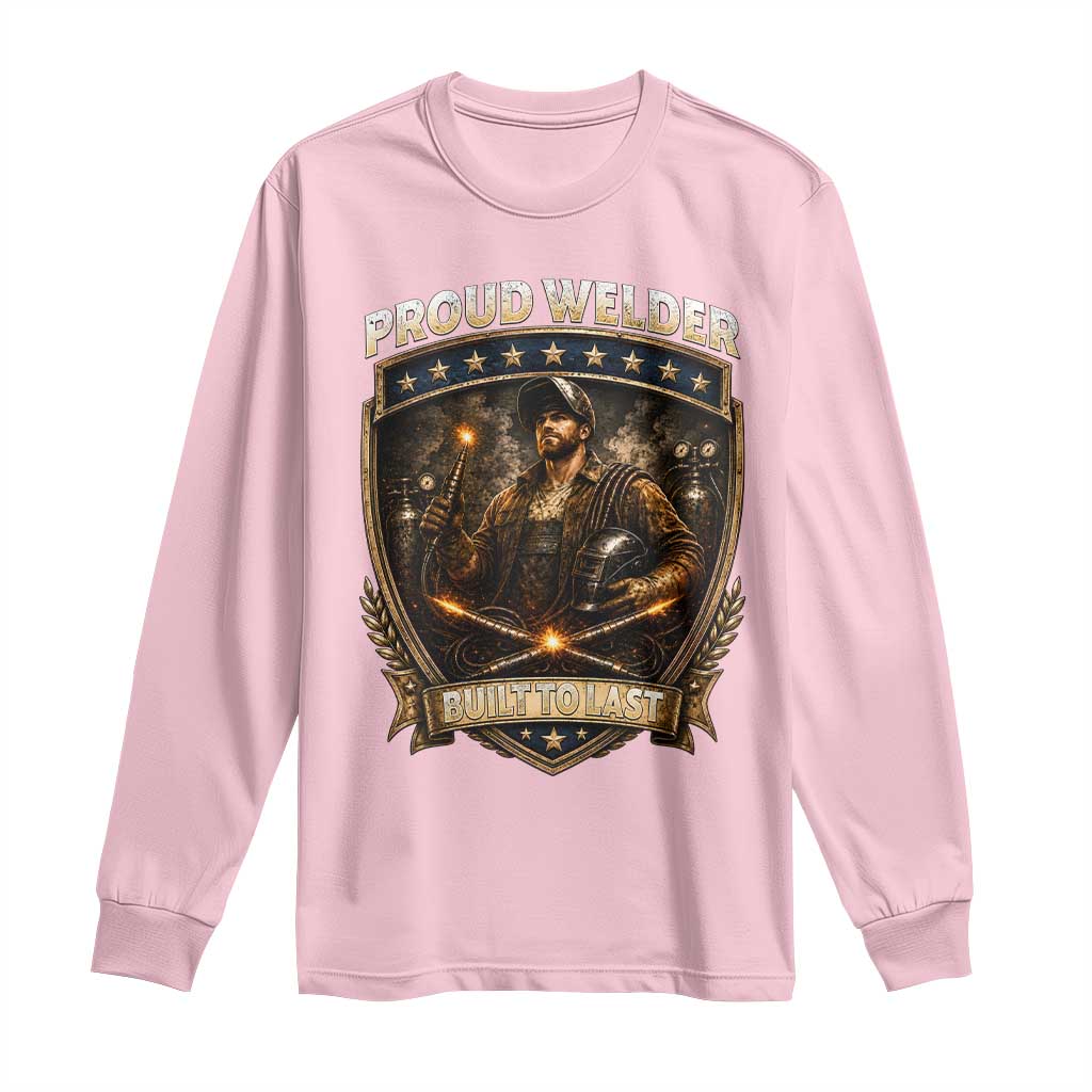 Proud Welder Graphic Long Sleeve Shirt Built To Last Worker Gift TS12 Light Pink Print Your Wear