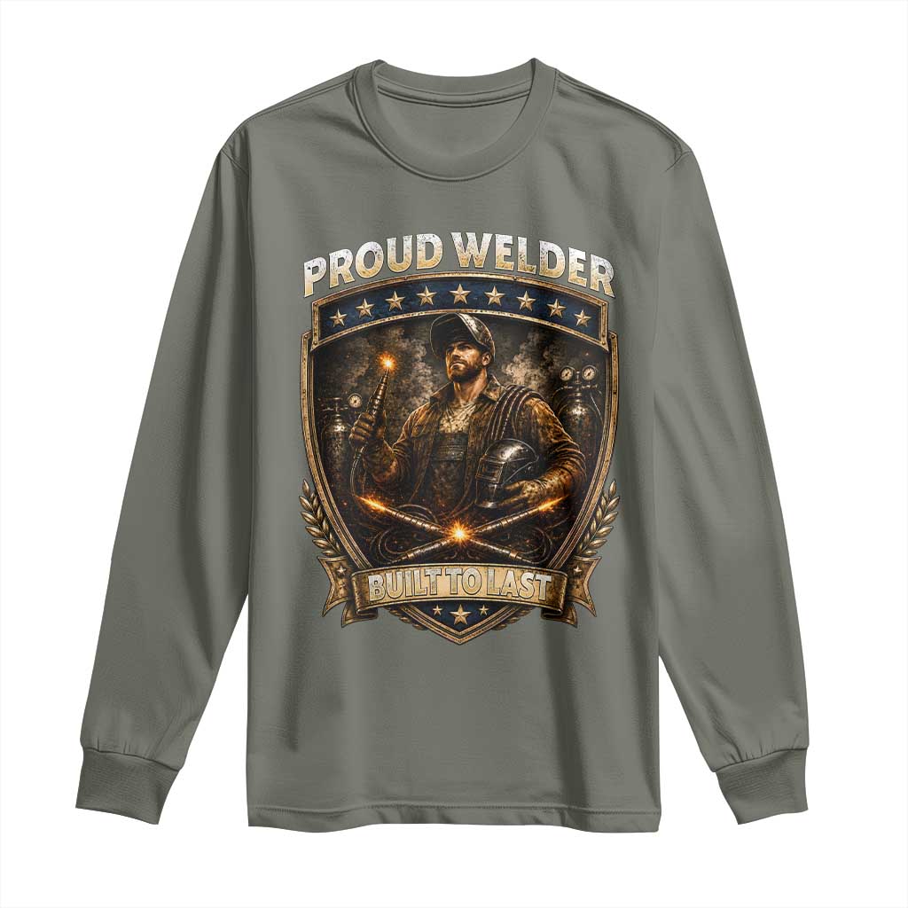 Proud Welder Graphic Long Sleeve Shirt Built To Last Worker Gift TS12 Military Green Print Your Wear