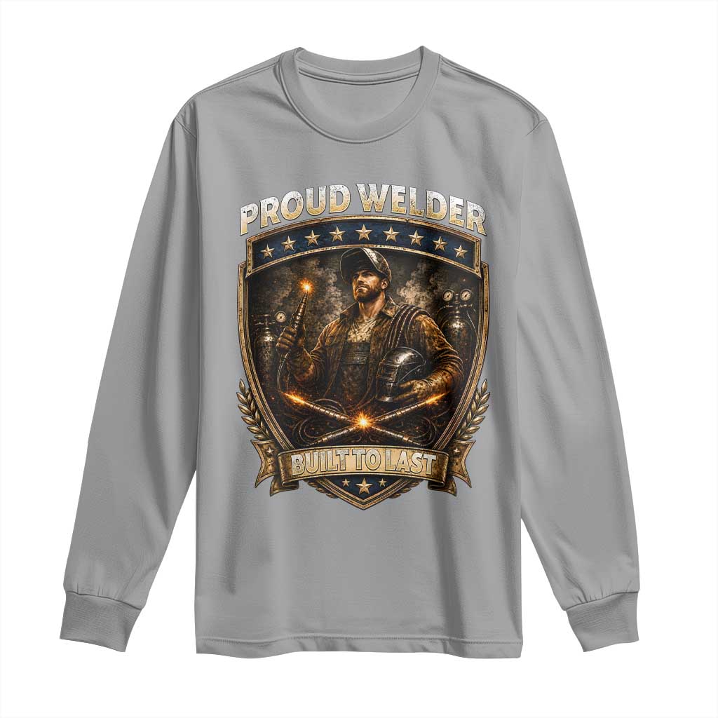 Proud Welder Graphic Long Sleeve Shirt Built To Last Worker Gift TS12 Sport Gray Print Your Wear