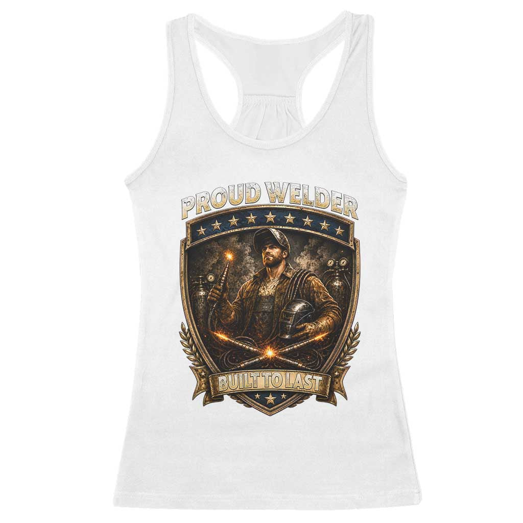 Proud Welder Graphic Racerback Tank Top Built To Last Worker Gift TS12 White Print Your Wear