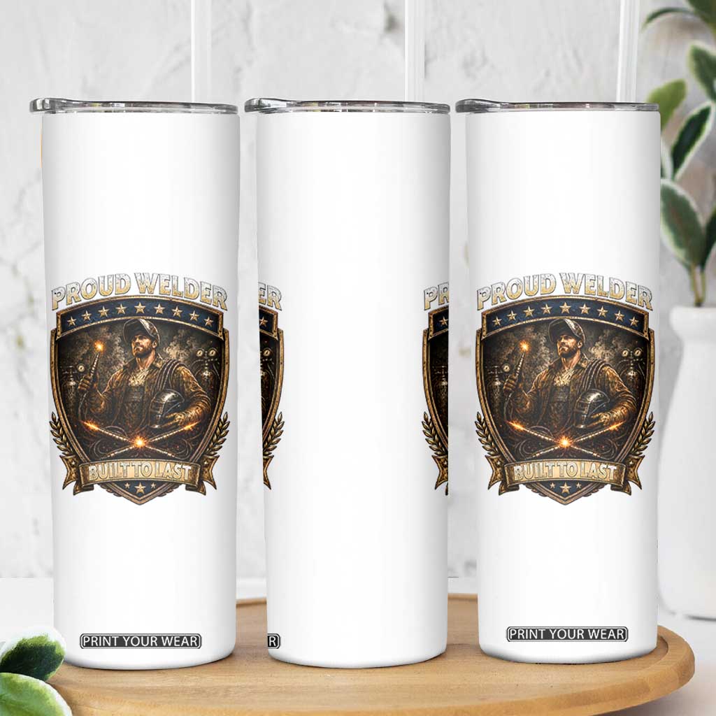 Proud Welder Graphic Skinny Tumbler Built To Last Worker Gift TS12 Print Your Wear