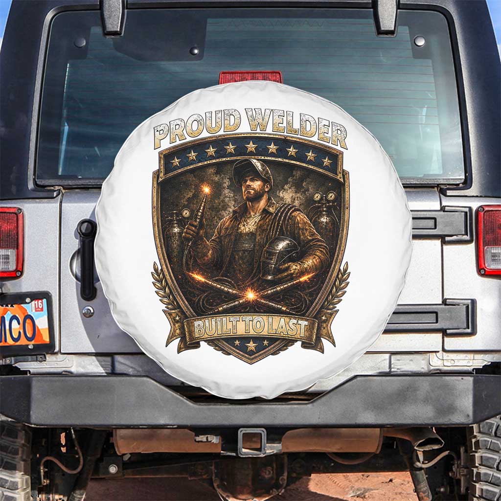Proud Welder Graphic Spare Tire Cover Built To Last Worker Gift TS12 No hole White Print Your Wear