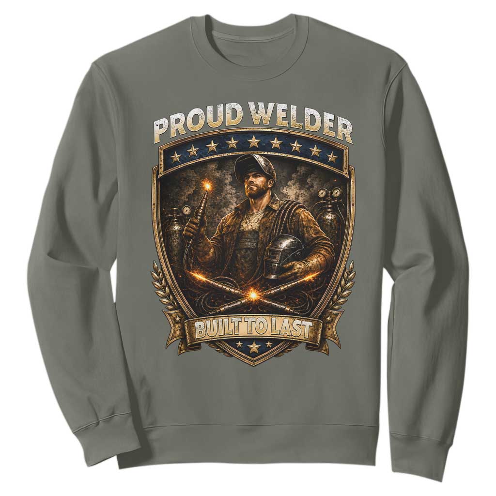 Proud Welder Graphic Sweatshirt Built To Last Worker Gift TS12 Military Green Print Your Wear