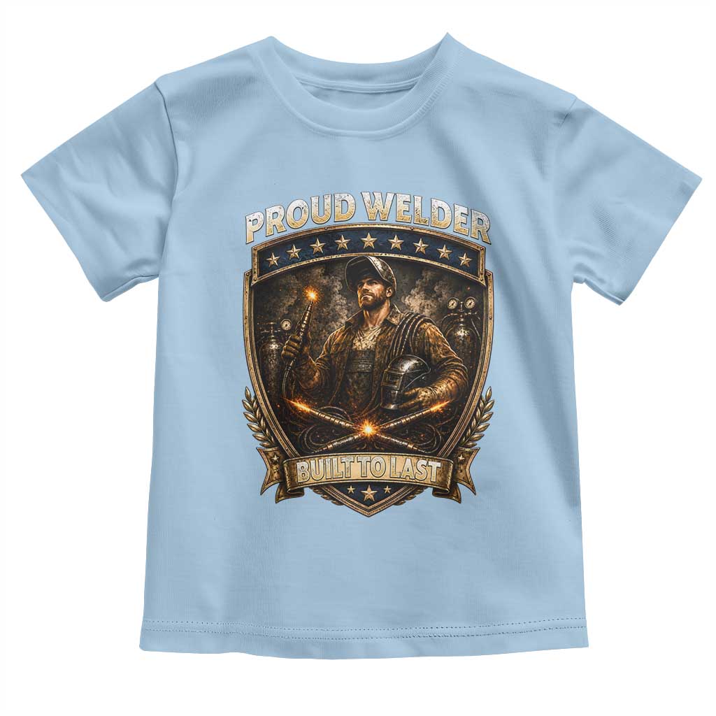 Proud Welder Graphic Toddler T Shirt Built To Last Worker Gift TS12 Light Blue Print Your Wear