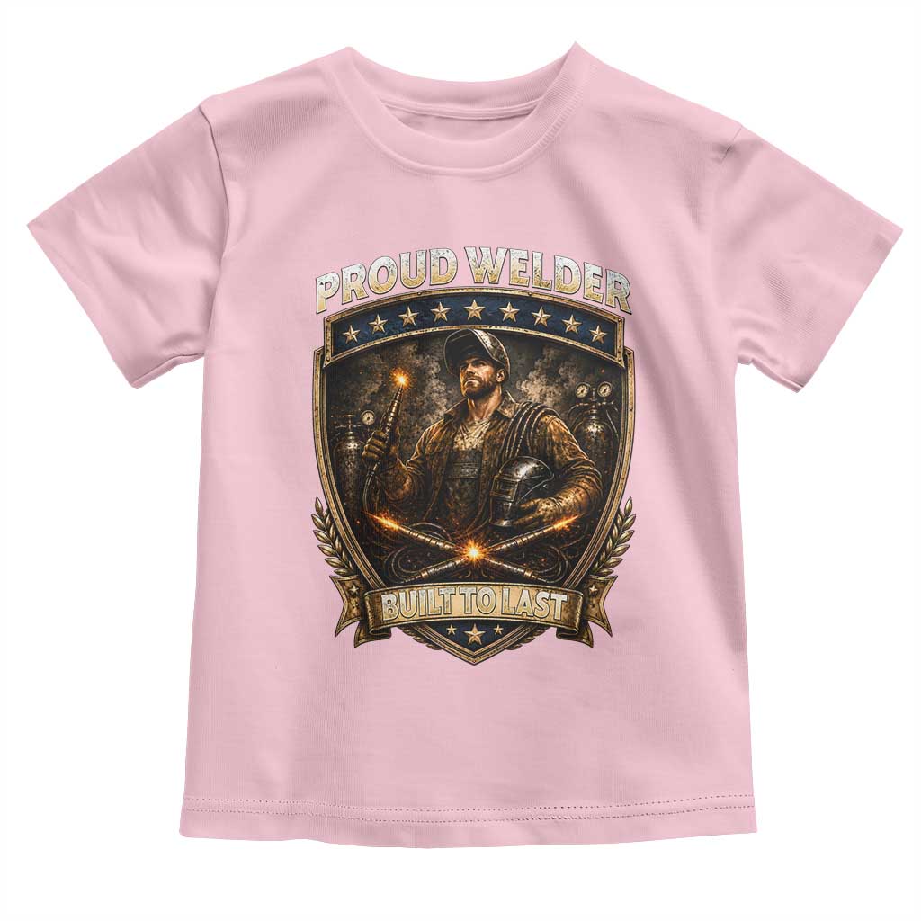 Proud Welder Graphic Toddler T Shirt Built To Last Worker Gift TS12 Light Pink Print Your Wear