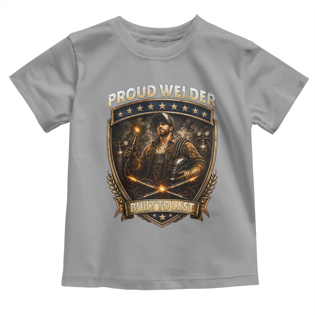 Proud Welder Graphic Toddler T Shirt Built To Last Worker Gift TS12 Sport Gray Print Your Wear