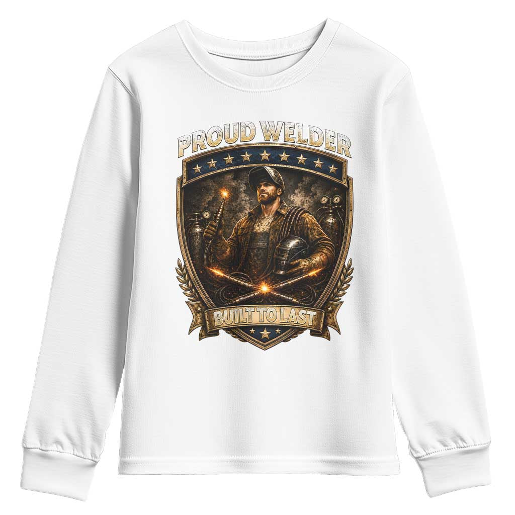 Proud Welder Graphic Youth Sweatshirt Built To Last Worker Gift TS12 White Print Your Wear