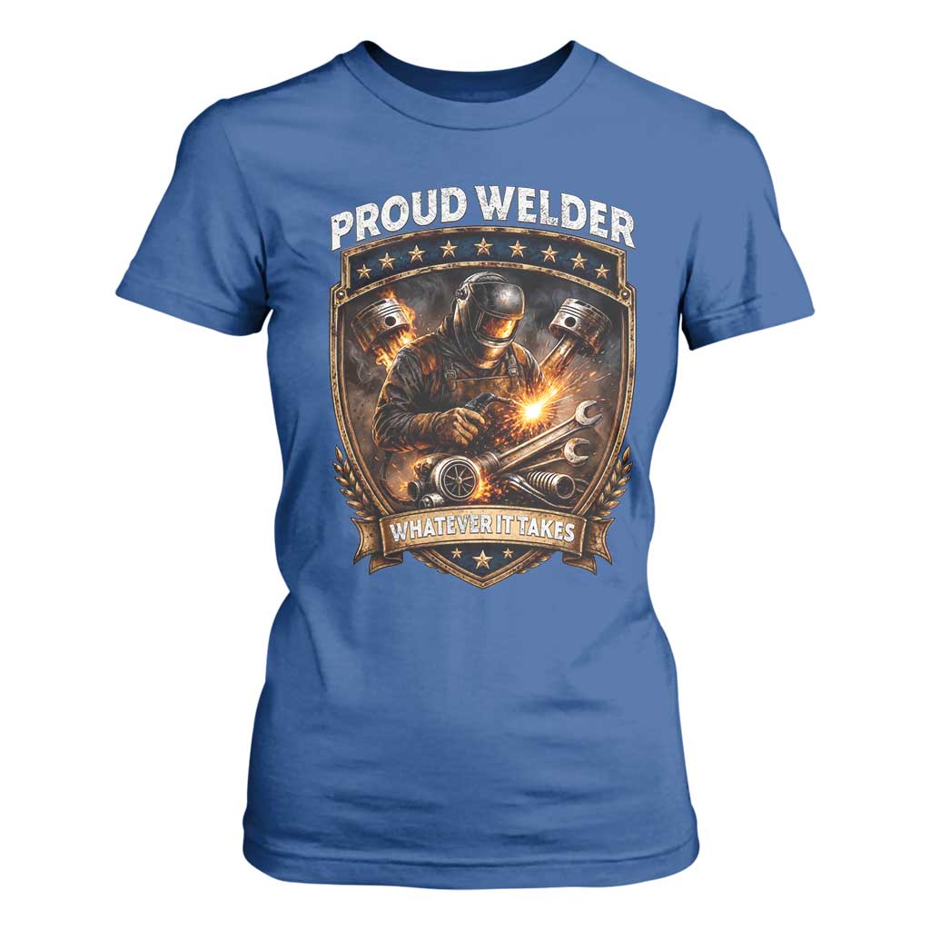 Proud Welder Whatever It Takes T Shirt For Women Vintage Mechanic Workwear TS12 Royal Blue Print Your Wear