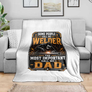 Welding Fathers Day Gift Throw Blanket Some People Call Me A Welder The Most Important Call Me Dad TS12 Print Your Wear