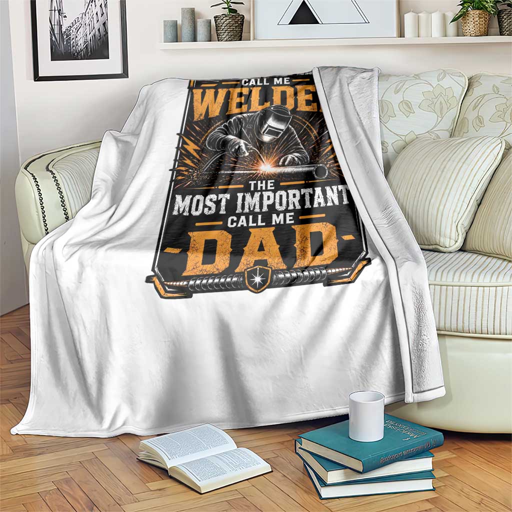 Welding Fathers Day Gift Throw Blanket Some People Call Me A Welder The Most Important Call Me Dad TS12 Print Your Wear