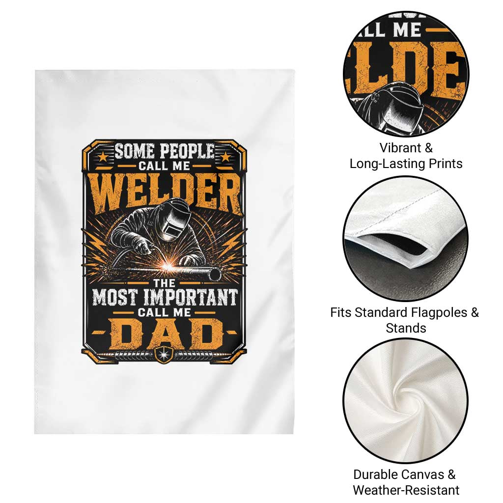 Welding Fathers Day Gift Garden Flag Some People Call Me A Welder The Most Important Call Me Dad TS12 Print Your Wear