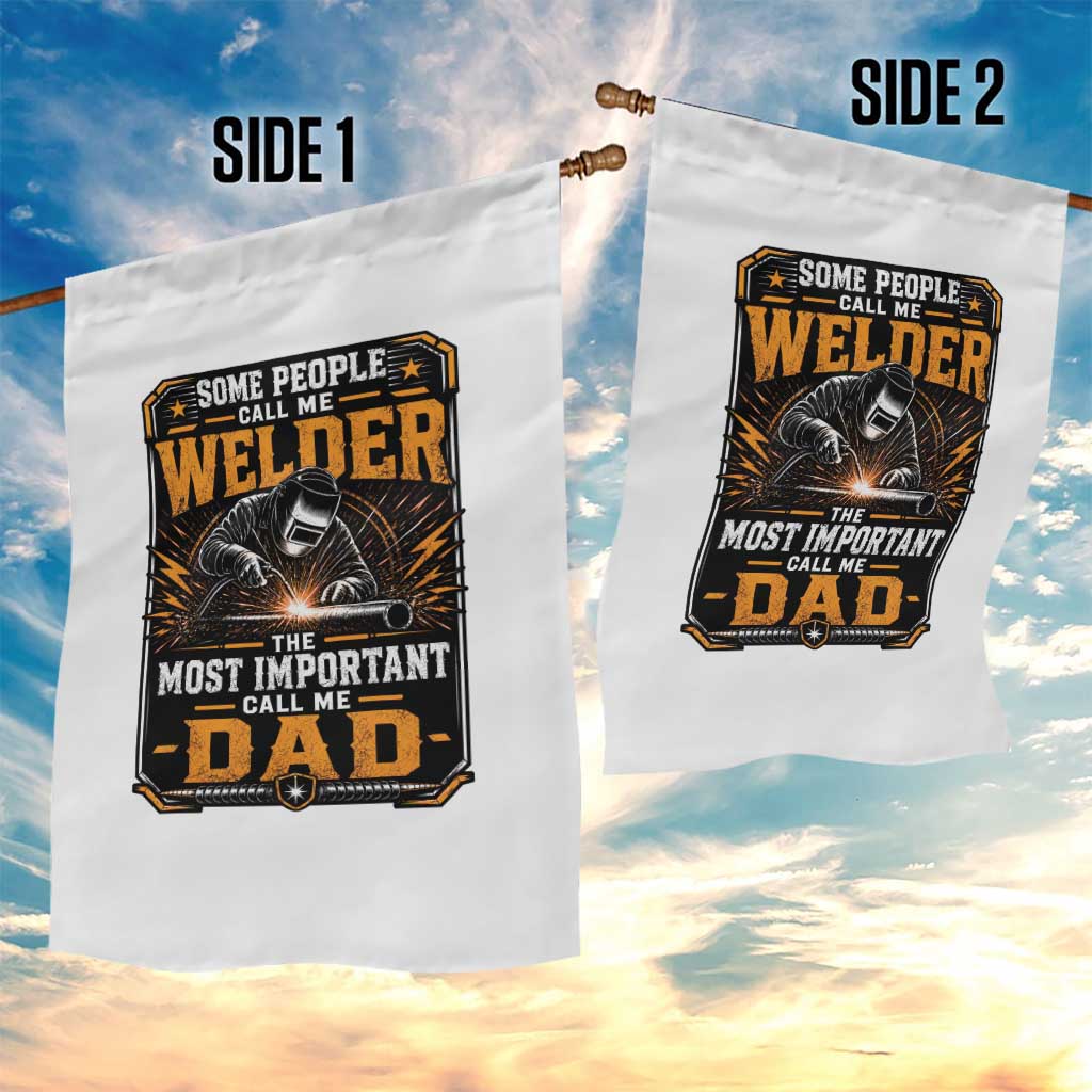 Welding Fathers Day Gift Garden Flag Some People Call Me A Welder The Most Important Call Me Dad TS12 Print Your Wear