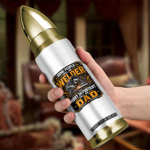 Welding Fathers Day Gift Bullet Tumbler Some People Call Me A Welder The Most Important Call Me Dad TS12 Print Your Wear
